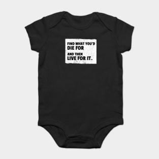 Find What You'd Die For And Then Live For It Baby Bodysuit